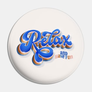 Relax and have fun Pin