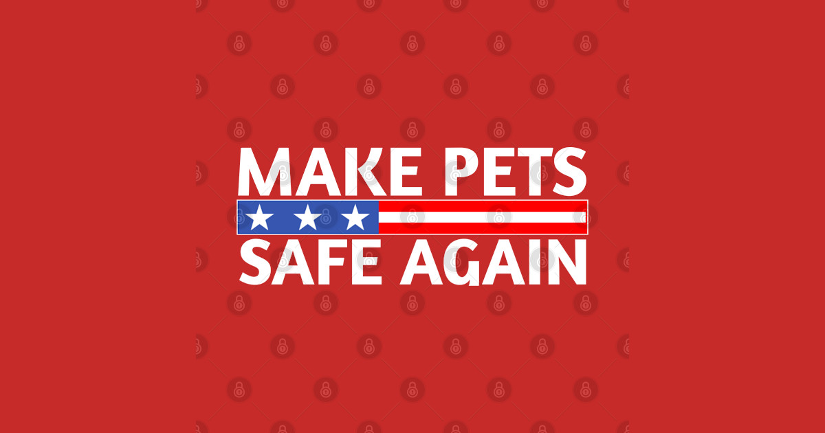 MakePetsSafeAgain Make Pets Safe Again TShirt TeePublic