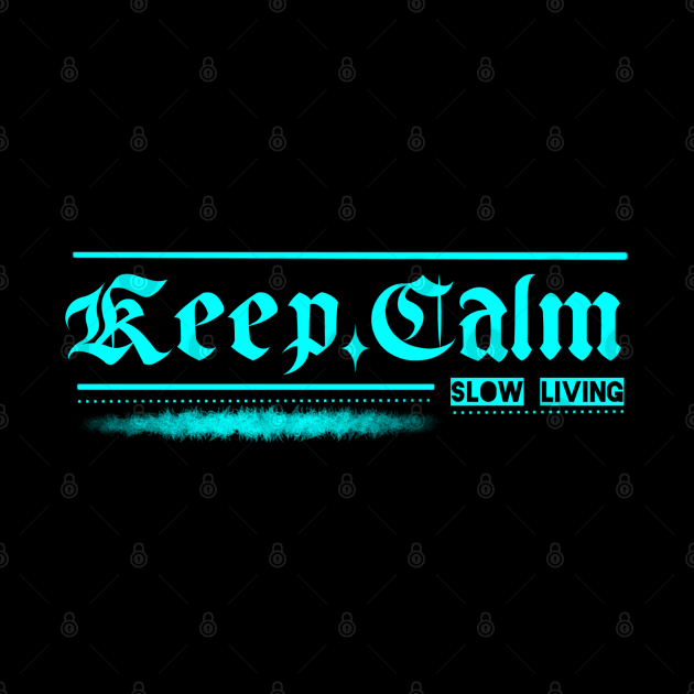 Keep calm and slow living by End12