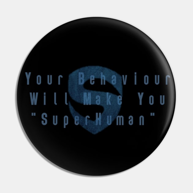 Your Behavior Will Make You Super Human Pin by Say3mon