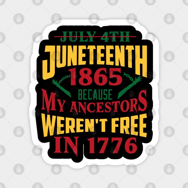 Juneteenth 1865, Because my ancestors weren't free in 1776, Black History, Black lives matter Magnet by UrbanLifeApparel