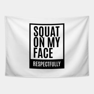 Squat on my Face - Respectfully Tapestry