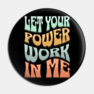 Let your power work in me. Pin