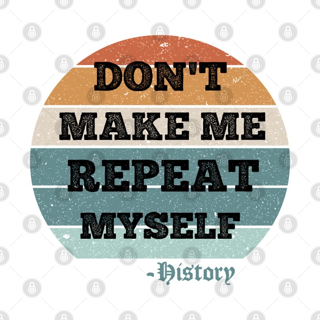 Don't Make Me Repeat Myself, History (Vintage ) by AdelDa19