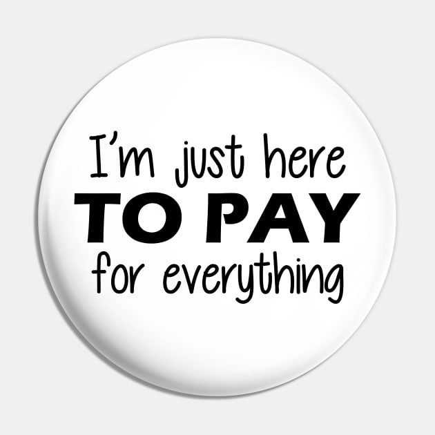 Vacation - I'm just here to pay for everything Pin by KC Happy Shop