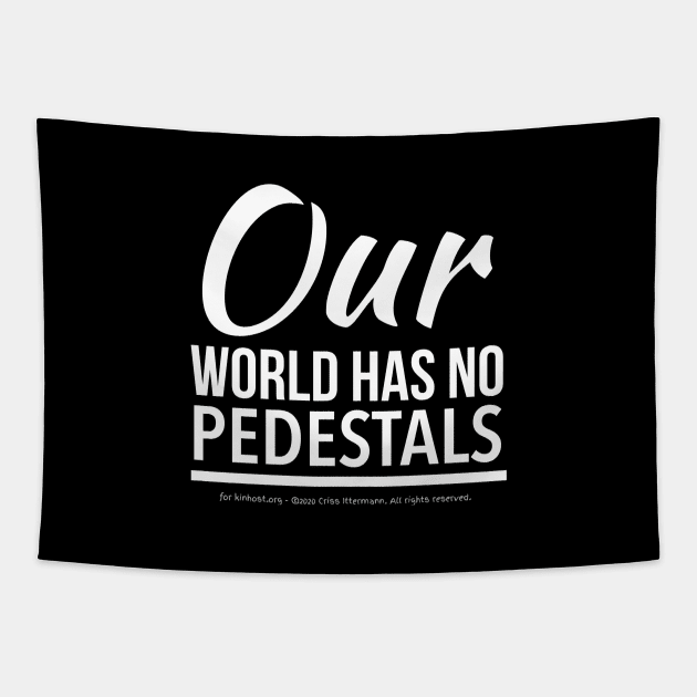 No Pedestals - white text Tapestry by Kinhost Pluralwear