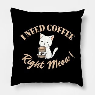 I Need Coffee Right Meow! Pillow