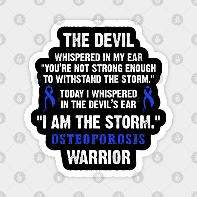 Osteoporosis Warrior I Am The Storm - In This Family We Fight Together Magnet by DAN LE