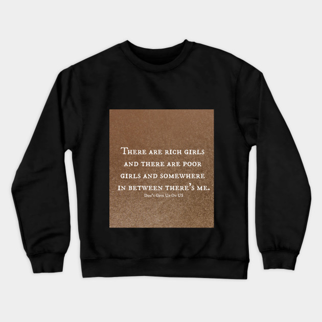 Rich Girls Poor Girls Me Dont Give Up On Us Crewneck