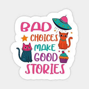 Bad Choices Make Good Stories Funny Cat UFO Magnet