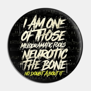 I am one of those Melodramatic fools Neurotic to the bone No doubt about it Pin