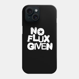 No Flux Given Phone Case