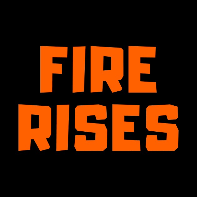 Fire rises by Motivational_Apparel