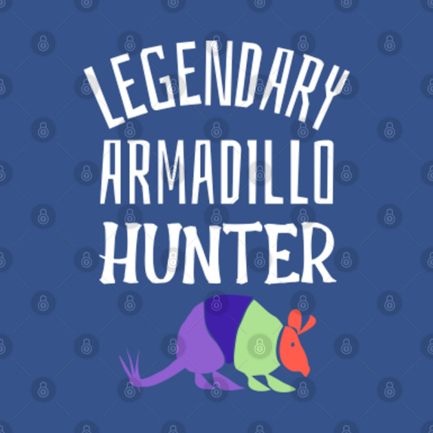 Disover LEGENDARY ARMADILLO HUNTER Texas Funny Hunting Joke - Sarcastic Joke - T-Shirt