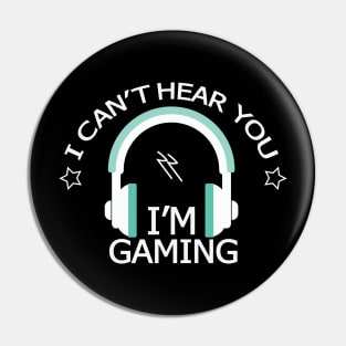 Can't Hear You I'm Gaming Pin