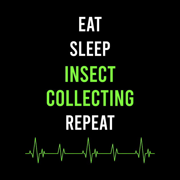 Eat Sleep Repeat Insect Collecting by symptomovertake