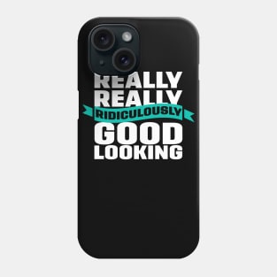 Really Really Ridiculously Good Looking Phone Case