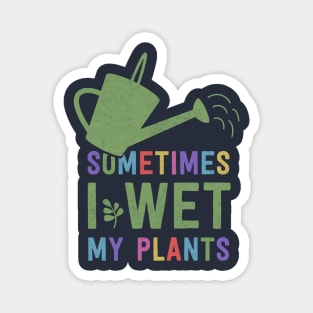 I Wet My Plants Magnet
