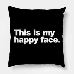 This is my happy face. Pillow