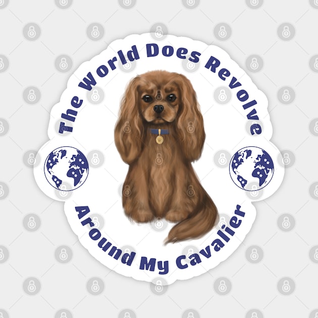 My World Revolves Around My Ruby Cavalier King Charles Spaniel Magnet by Cavalier Gifts