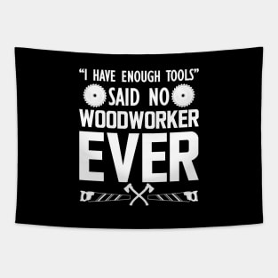 Woodworker - I have enough tools said no woodworker ever Tapestry