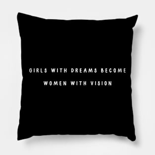 Girls with dreams become women with vision. International Women’s Day Pillow