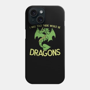 I was told there would be Dragons Phone Case