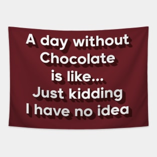 A day without chocolate is like just kidding i have no idea Tapestry