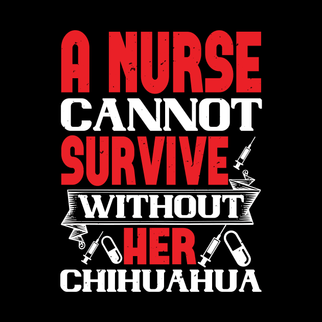 Womens Can't Survive Without Chihuahua Nurse Dog Mom by andreperez87