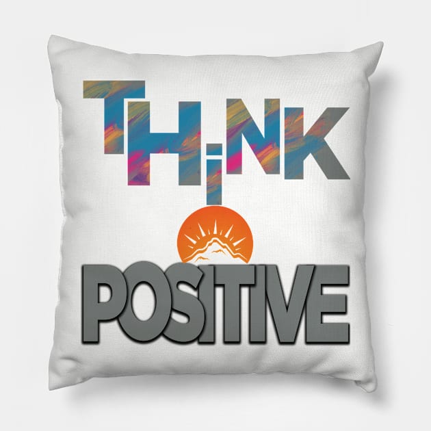 Think positive Pillow by TeeText