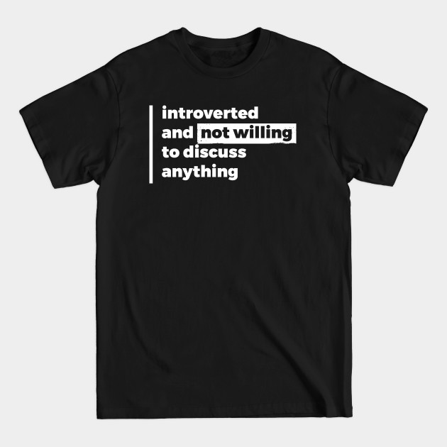 Discover Introverted and not willing to discuss anything (Pure White Design) - Dont Talk To Me - T-Shirt