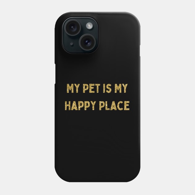 My Pet is My Happy Place, Love Your Pet Day, Gold Glitter Phone Case by DivShot 