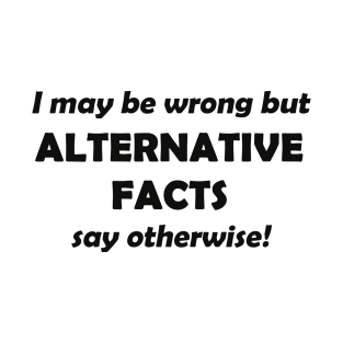 Alternative Facts 1 T-Shirt