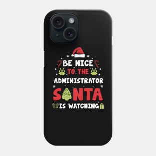 Be Nice To The ADMINISTRATOR Santa is watching Phone Case