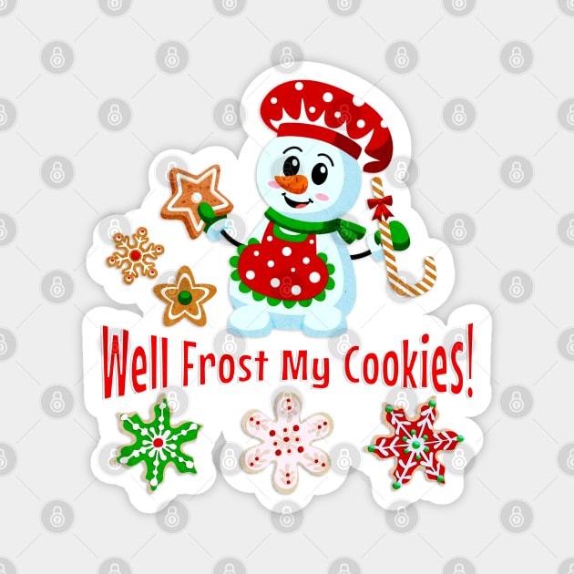 Frost My Cookies Funny Snowman Christmas Baker Magnet by 2HivelysArt