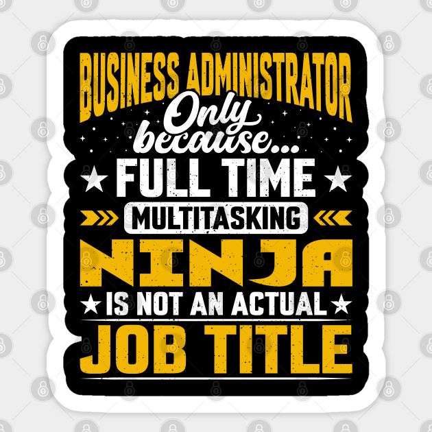 Business Administrator Job Title - Funny Business Executive - Business Administrator Gift - Sticker | TeePublic Business Administrator Job Title - Funny Business Executive - Business Administrator Gift - Sticker | TeePublic