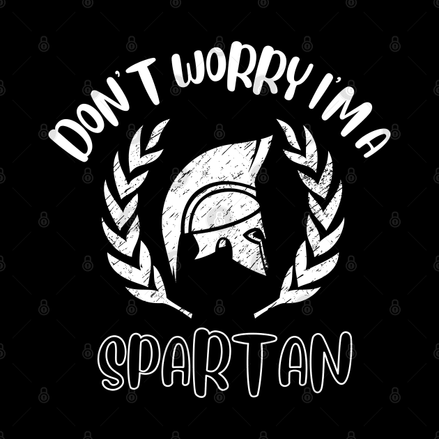 Don't Worry I'm A Spartan by NivousArts