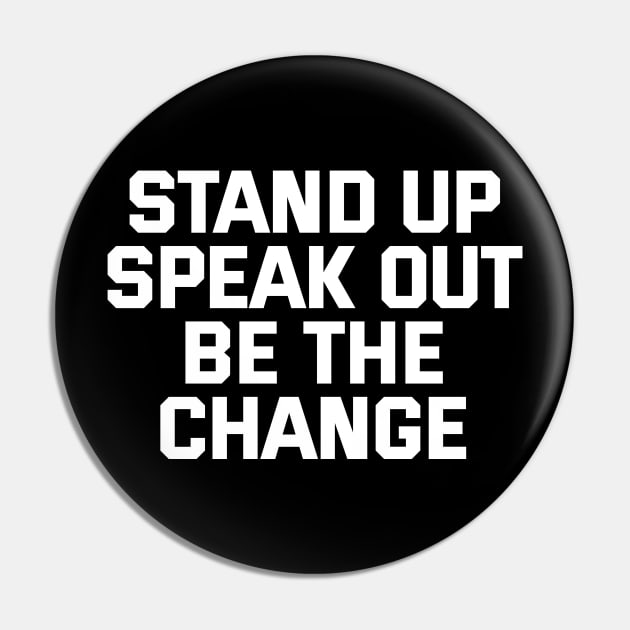 Stand Up Speak Out Be The Change Pin by Texevod