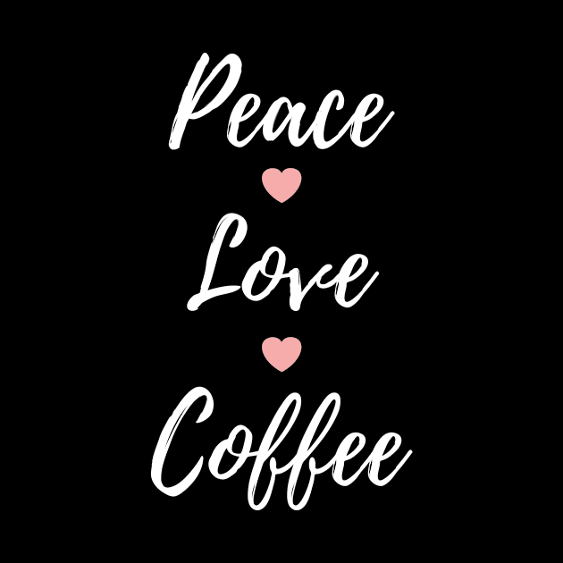 Peace Love Coffee Cup Of Coffee by Tracy