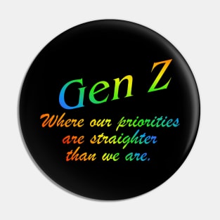 Gen Z Where our priorities are straighter than we are. Gay Pride, Bi, Lesbian, Trans, Queer, LGTBQ+ Rainbow Pin