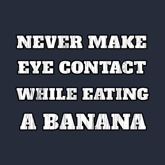 Never Make Eye Contact While Eating A Banana Funny Sayings Gift by klimentina