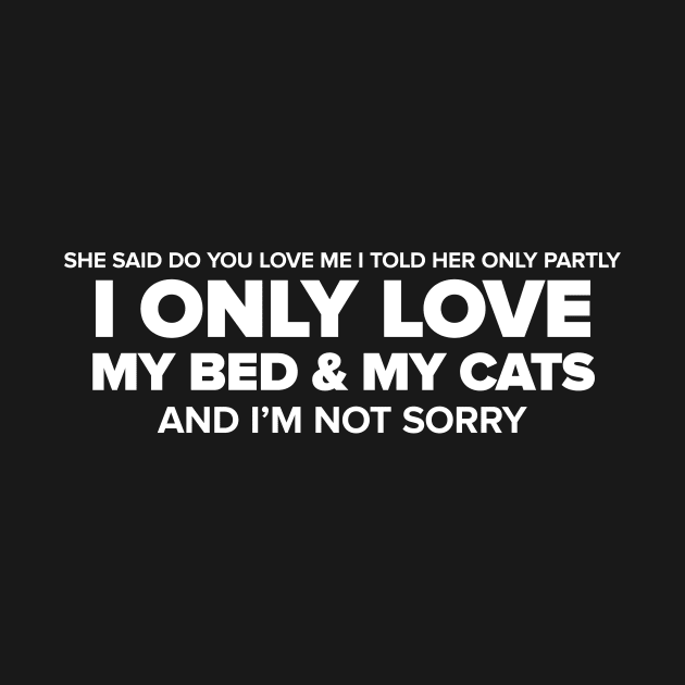 I Only Love My Bed & My Cats White by anomalyalice