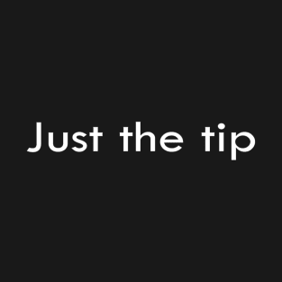 Just the tip T-Shirt