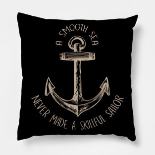 A Smooth Sea Never Made A Skillful Sailor Pillow