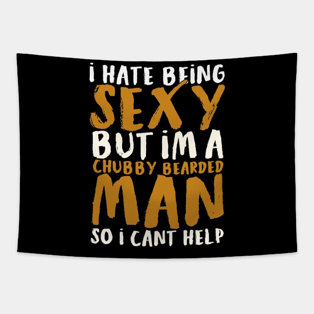 I Hate Being Sexy But I'm A Chubby Bearded Man - Funny T-shirt 2 Tapestry by luisharun