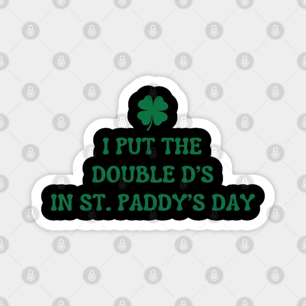 I Put The Double D'S In St. Paddy'S Day Magnet by Creatifly Graphic Tees