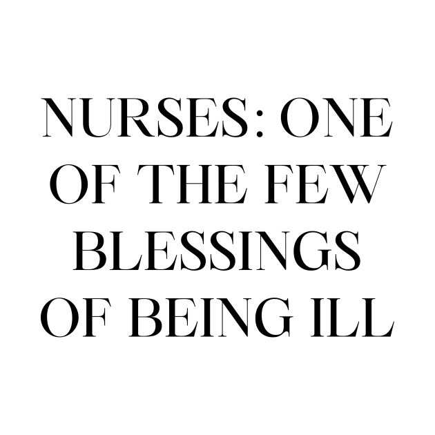 Nurses one of the few blessings of being ill by Word and Saying