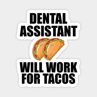 Dental Assistant will work for Tacos Magnet