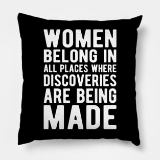 Women belong in all places where discoveries are being made w Pillow