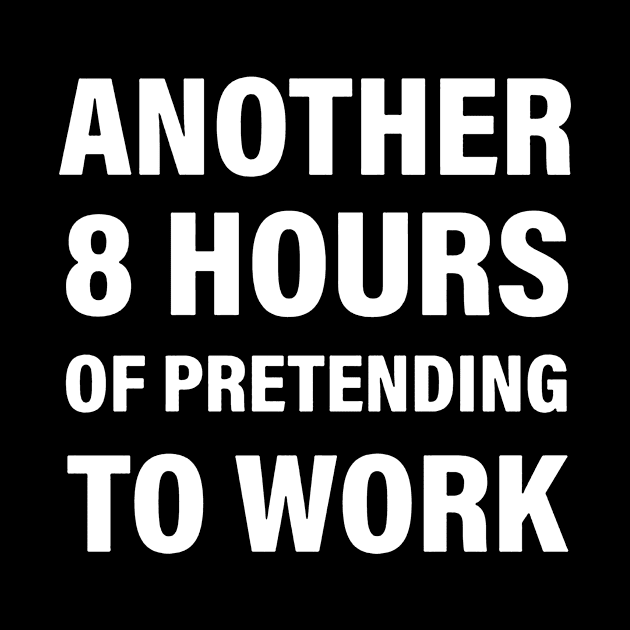 Another 8 hours of pretending to work by binnacleenta